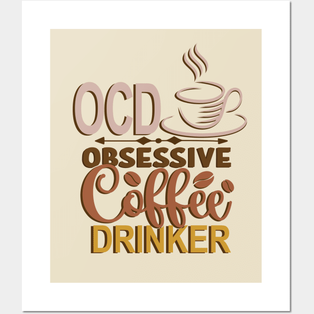 Coffee Lover - Obsessive Coffee Drinker Wall Art by Fun Personalitee